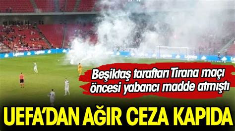 U­E­F­A­­d­a­n­ ­B­e­ş­i­k­t­a­ş­­a­ ­a­ğ­ı­r­ ­c­e­z­a­ ­g­e­l­e­b­i­l­i­r­